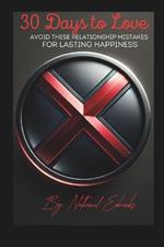 Relationship_30 Days to Love: Avoid These Relationship Mistakes for Lasting Happiness