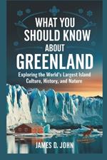 What You Should Know about Greenland: Exploring the World's Largest Island Culture, History, and Nature