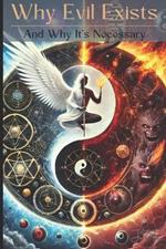 Why Evil Exists: And Why It's Necessary