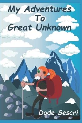 My adventures to Great Unknown - Dode Sescri - cover