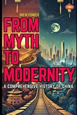 From Myth to Modernity: A Comprehensive History of China