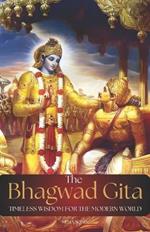 THE BHAGWAD GEETA- Timeless Wisdom for the Modern World: 18 Timeless Teachings of the Bhagavad Gita for Navigating Life's Challenges and living Purpose driven life in the Modern World