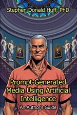 Prompt-Generated Media Using Artificial Intelligence: An Author's Guide