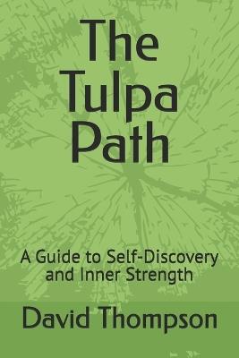 The Tulpa Path: A Guide to Self-Discovery and Inner Strength - David Thompson - cover