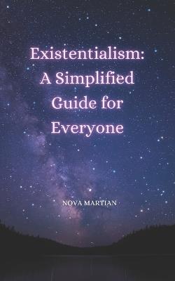 Existentialism: A Simplified Guide for Everyone - Nova Martian - cover