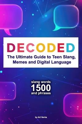 Decoded: The Ultimate Guide to Teen Slang, Memes and Digital Language - Art Venka - cover