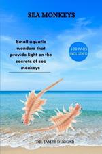 Sea Monkeys: Small aquatic wonders that provide light on the secrets of sea monkeys
