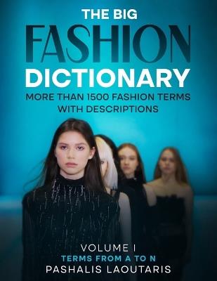 The Big Fashion Dictionary: More than 1500 Fashion Terms with descriptions - Pashalis Laoutaris - cover