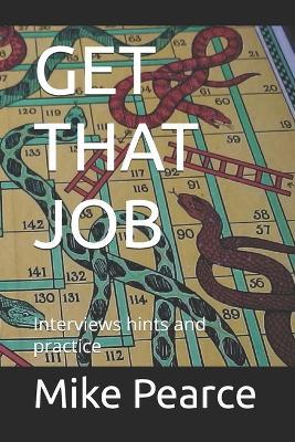 Get That Job: Interviews hints and practice - Mike Pearce - cover