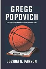 Gregg Popovich: The Strategist Who Redefined NBA Coaching