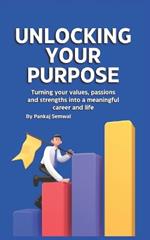 Unlocking Your Purpose: Turning your values, passions and strengths into a meaningful career and life