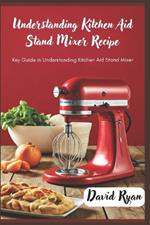 Understanding kitchen aid stand mixer recipe: Key guide in understanding kitchen aid standing mixer