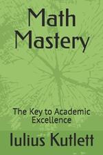 Math Mastery: The Key to Academic Excellence