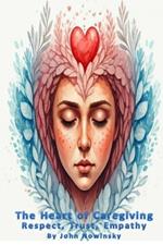 The Heart of Caregiving: Respect, Trust, Empathy