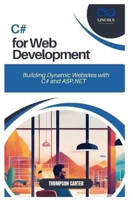 C# for Web Development: Building Dynamic Websites with C# and ASP.NET - Thompson Carter - cover