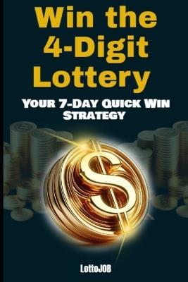 Win the 4-Digit Lottery: Your 7-Day Quick Win Strategy - Lotto Job - cover