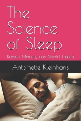 The Science of Sleep: Dreams, Memory, and Mental Health - Antoinette Kleinhans - cover