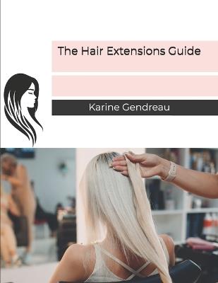 The Hair Extensions Guide - Karine Gendreau - cover