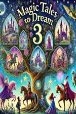 Magic Tales to Dream 3: Illustrated Stories of Adventure and Friendship for Children from 3 to 9 Years No. 3