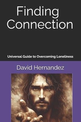 Finding Connection: Universal Guide to Overcoming Loneliness - David Hernandez - cover