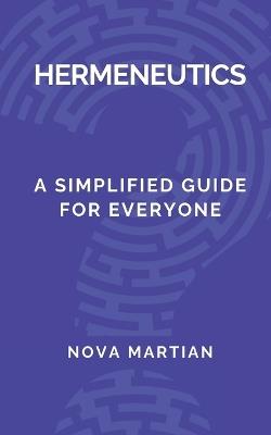 Hermeneutics: A Simplified Guide for Everyone - Nova Martian - cover