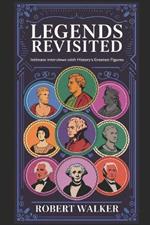 Legends Revisisted: Intimate Interviews with History's Greatest Figures