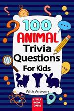 100 Animal Trivia Questions for kids: Fun and Educational Animal Facts Quiz Book for Smart Kids Ages 6 to 13 Learn About Wildlife, Pets, Ocean Creatures, and More with Multiple-Choice Trivia Questions