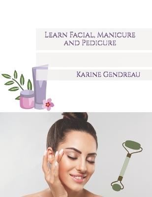 Learn Facial, Manicure and Pedicure - Karine Gendreau - cover