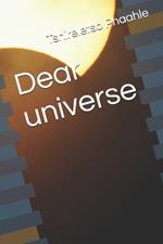 Dear universe