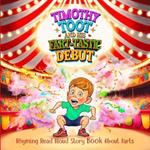 Rhyming Read Aloud Story Book about Farts: Timothy Toot and His Fart-tastic Debut. A Hilarious Tale of Overcoming Doubts and Believing in Yourself!