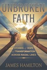 Unbroken Faith: Stories of Hope and Transformation Across Racial Lines.