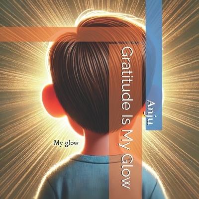 Gratitude Is My Glow - Anju Singh - cover