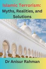 Islamic Terrorism: Myths, Realities, and Solutions