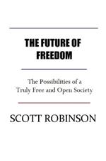 The Future of Freedom: The Possibilities of a Truly Free and Open Society