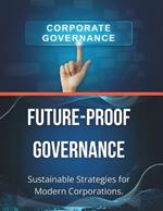 Future-Proof Governance: Sustainable Strategies for Modern Corporations