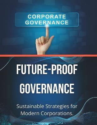 Future-Proof Governance: Sustainable Strategies for Modern Corporations - R Parvin - cover