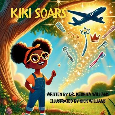 Kiki Soars: Dream Big. Believe in Yourself. Soar. - Kennita Williams - cover