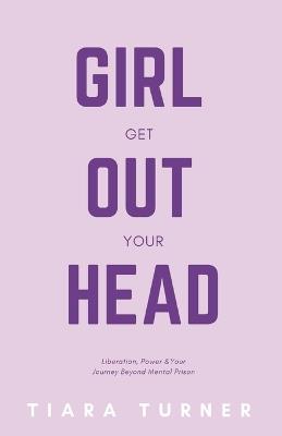 Girl, Get Out Your Head - Tiara Turner - cover