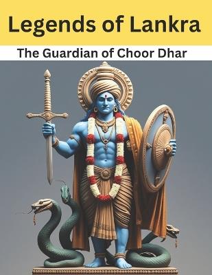 The Guardian of Choor Dhar: Legends of Lankra Veer - Swati Bisht - cover