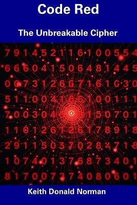 Code Red: The Unbreakable Cipher - Keith Donald Norman - cover