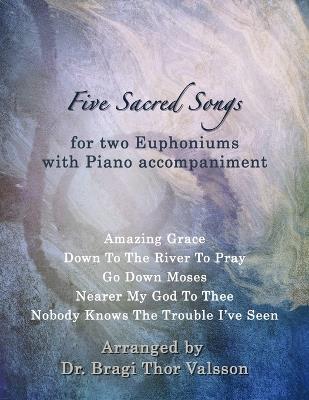 Five Sacred Songs for two Euphoniums with Piano accompaniment: euphonium duets - Bragi Thor Valsson - cover