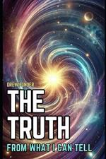 The Truth: From What I Can Tell