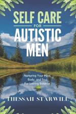 Self Care for Autistic Men: Nurturing Your Mind, Body, and Soul for Lasting Balance