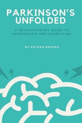 Parkinson's Unfolded: A Revolutionary Guide to Parkinson's and Caregiving - Nathan Brooks - cover