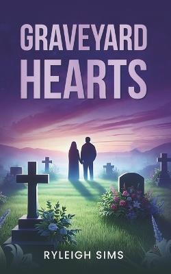 Graveyard Hearts: Finding Love Where You Least Expect It - Ryleigh Sims - cover