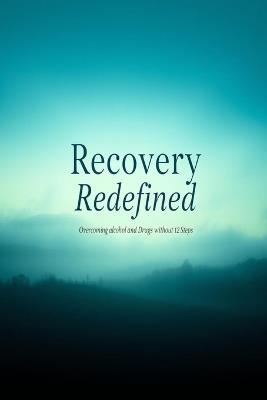 Recovery Redefined: Overcoming Alcohol and Drugs Without 12 Steps - Christopher Palmer - cover