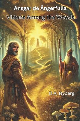 Visions Among the Woods: Ansgar de Ångerfulla - D A Nyberg - cover