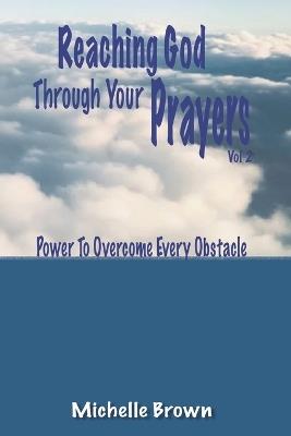 Reaching God Through Your Prayers Vol 2: Power To Overcome Every Obstacle - Michelle Brown - cover