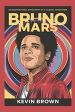 Bruno Mars: An Inspirational Biography of a Global Superstar