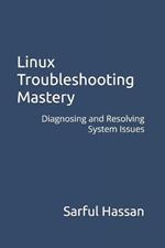 Linux Troubleshooting Mastery: Diagnosing and Resolving System Issues